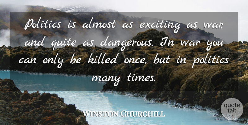 Winston Churchill Quote About War, Political, Cynical: Politics Is Almost As Exciting...
