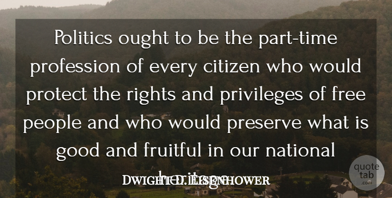 Dwight D. Eisenhower Quote About Peace, Freedom, Rights: Politics Ought To Be The...