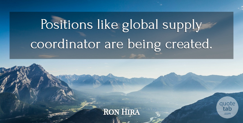 Ron Hira Quote About Global, Positions, Supply: Positions Like Global Supply Coordinator...