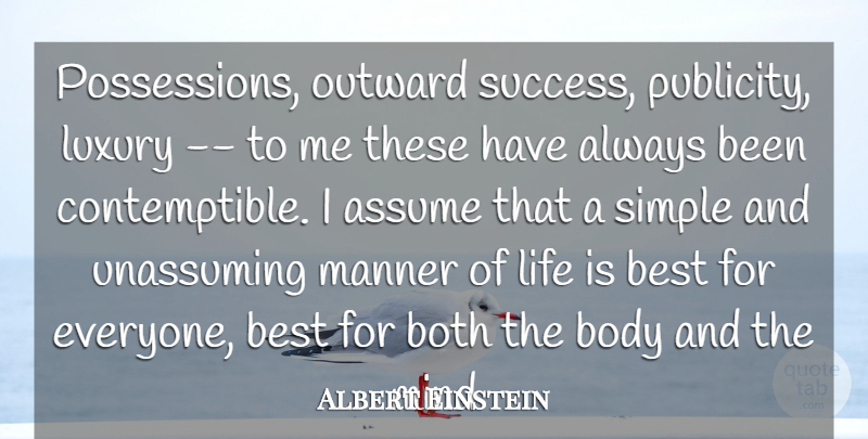 Albert Einstein Quote About Assume, Best, Body, Both, Life: Possessions Outward Success Publicity Luxury...