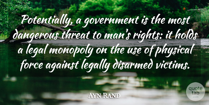 Ayn Rand Quote About Men, Rights, Use: Potentially A Government Is The...