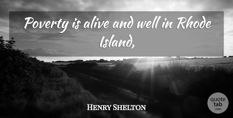 Henry Shelton Quote About Alive, Poverty: Poverty Is Alive And Well...