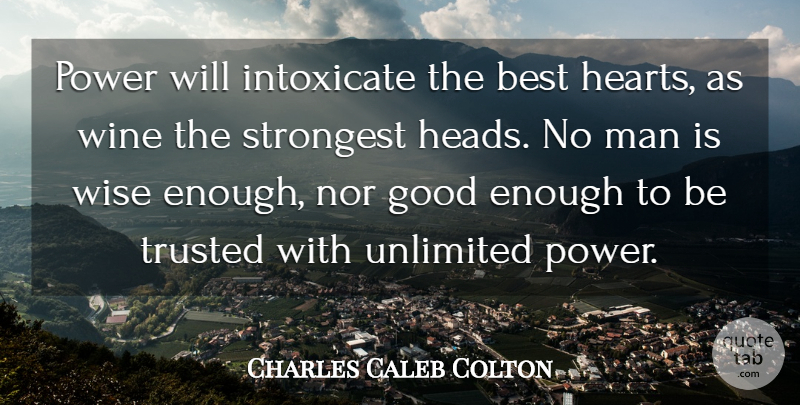 Charles Caleb Colton Quote About Wise, Heart, Wine: Power Will Intoxicate The Best...