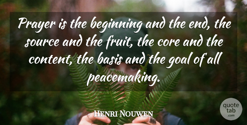 Henri Nouwen Quote About Prayer, Goal, Fruit: Prayer Is The Beginning And...