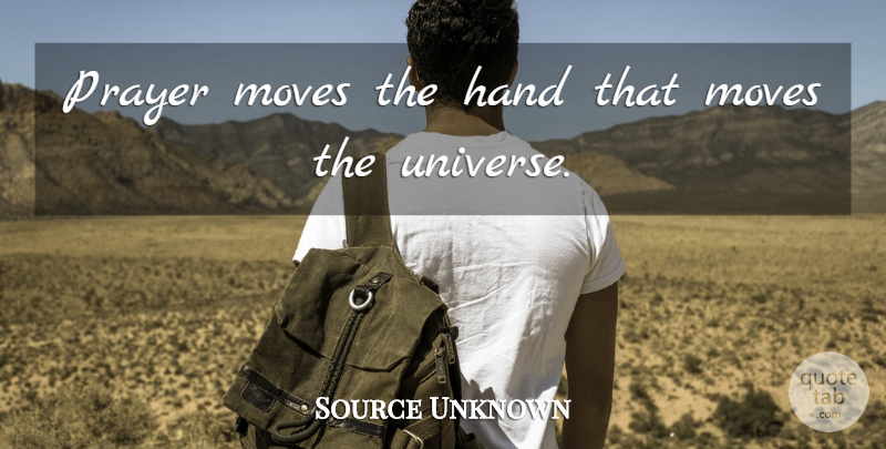 Source Unknown Quote About Hand, Moves, Prayer: Prayer Moves The Hand That...