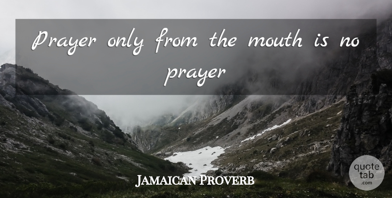 Jamaican Proverb Quote About Mouth, Prayer: Prayer Only From The Mouth...