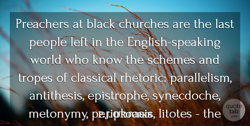 P. J. O'Rourke Quote About Bag, Black, Churches, Classical, Last: Preachers At Black Churches Are...