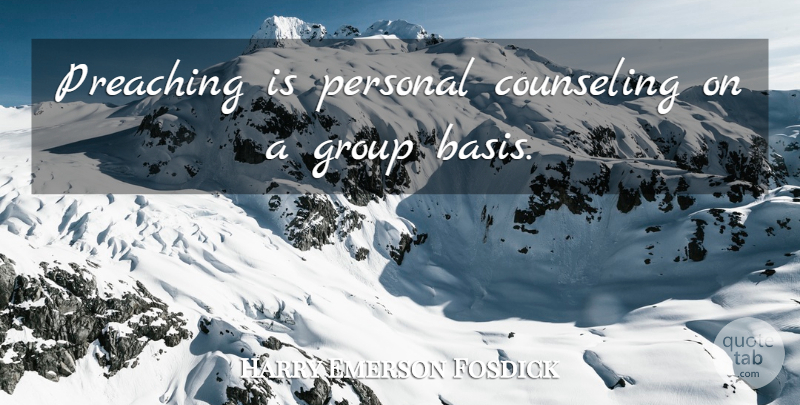 Harry Emerson Fosdick Quote About Groups, Counseling, Preaching: Preaching Is Personal Counseling On...