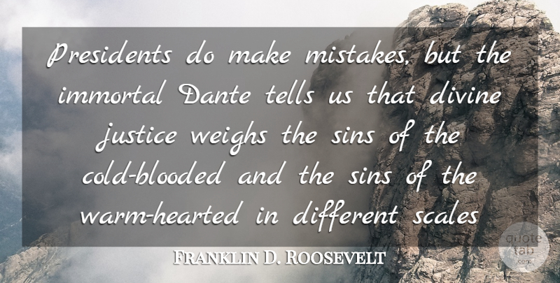 Franklin D. Roosevelt Quote About Divine, Immortal, Justice, Presidents, Scales: Presidents Do Make Mistakes But...
