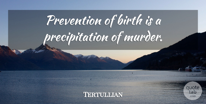 Tertullian Quote About Prevention, Birth, Murder: Prevention Of Birth Is A...