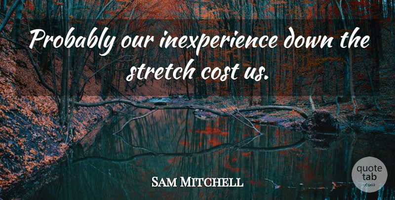 Sam Mitchell Quote About Cost, Stretch: Probably Our Inexperience Down The...