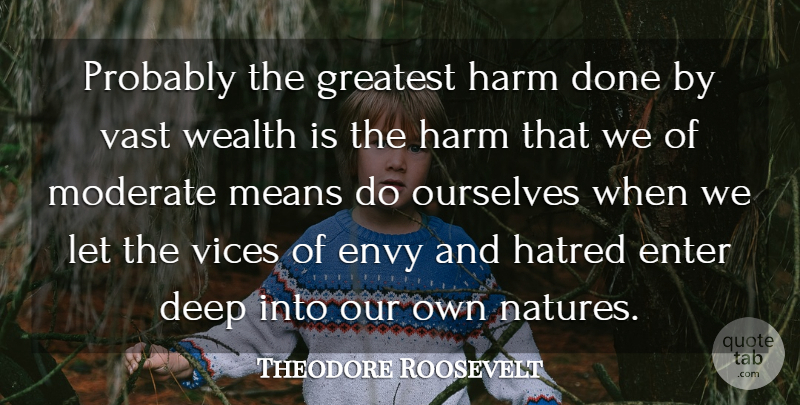 Theodore Roosevelt Quote About Mean, Envy, Hatred: Probably The Greatest Harm Done...