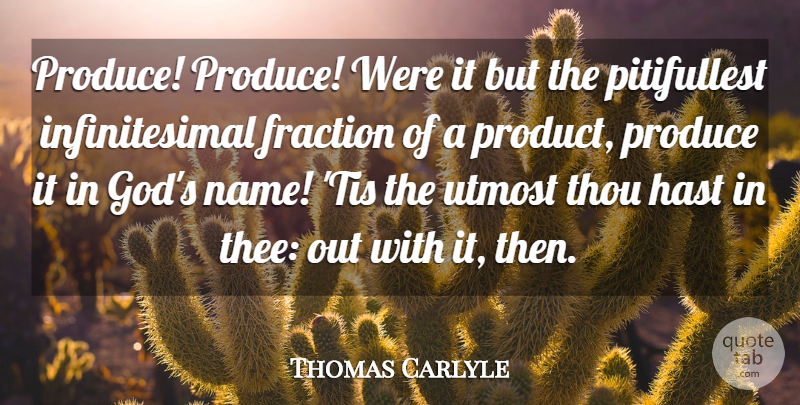 Thomas Carlyle Quote About Fraction, Produce, Thou, Utmost: Produce Produce Were It But...