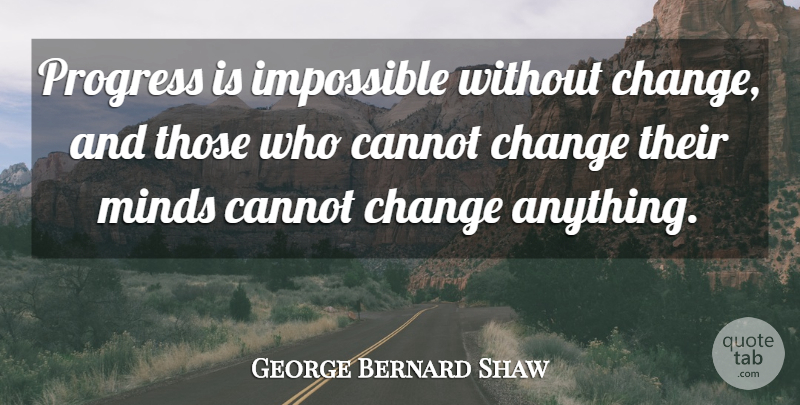 George Bernard Shaw Quote About Inspirational, Change, Attitude: Progress Is Impossible Without Change...