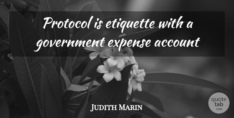Judith Martin Quote About Government, Definitions, Etiquette: Protocol Is Etiquette With A...