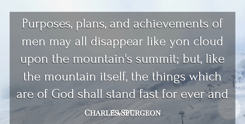 Charles Spurgeon Quote About Cloud, Disappear, Fast, God, Men: Purposes Plans And Achievements Of...