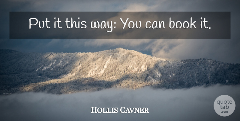 Hollis Cavner Quote About Book: Put It This Way You...