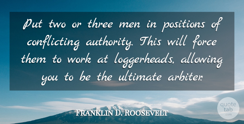 Franklin D. Roosevelt Quote About Work, Men, Two: Put Two Or Three Men...