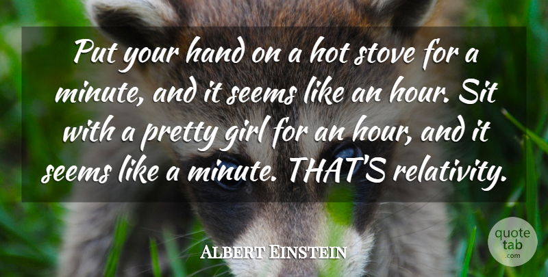 Albert Einstein Quote About Einstein, Girl, Hand, Hot, Seems: Put Your Hand On A...
