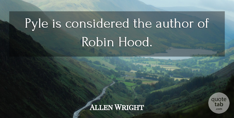Allen Wright Quote About Author, Considered, Robin: Pyle Is Considered The Author...