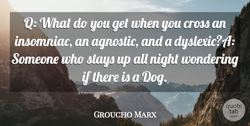 Groucho Marx Quote About Cross, Night, Stays, Wondering: Q What Do You Get...