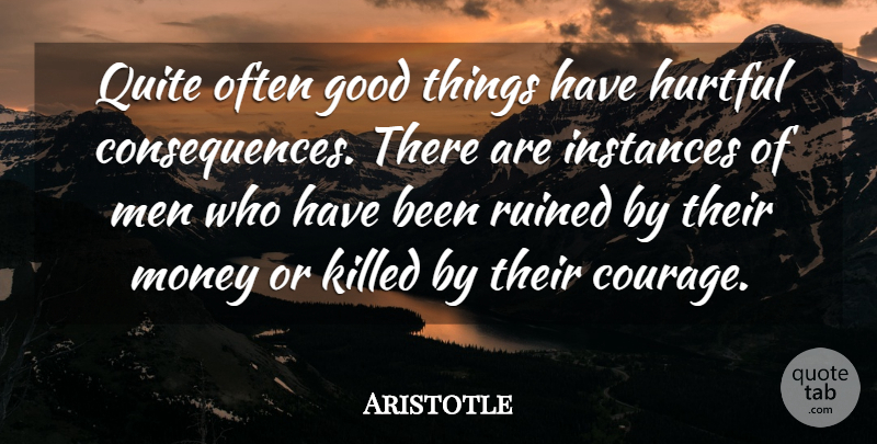 Aristotle Quote About Men, Hurtful, Good Things: Quite Often Good Things Have...