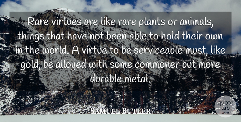 Samuel Butler Quote About Commoner, Durable, Hold, Plants, Rare: Rare Virtues Are Like Rare...