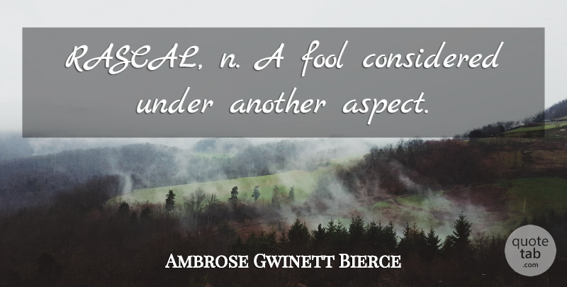 Ambrose Gwinett Bierce Quote About Considered, Fool, Fools And Foolishness: Rascal N A Fool Considered...