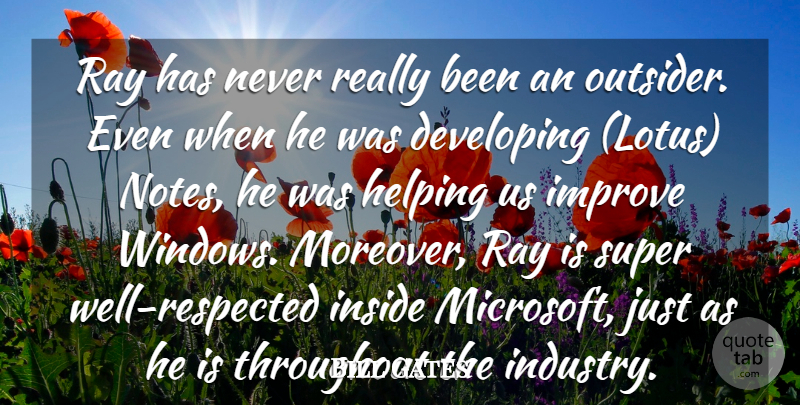 Bill Gates Quote About Developing, Helping, Improve, Inside, Ray: Ray Has Never Really Been...