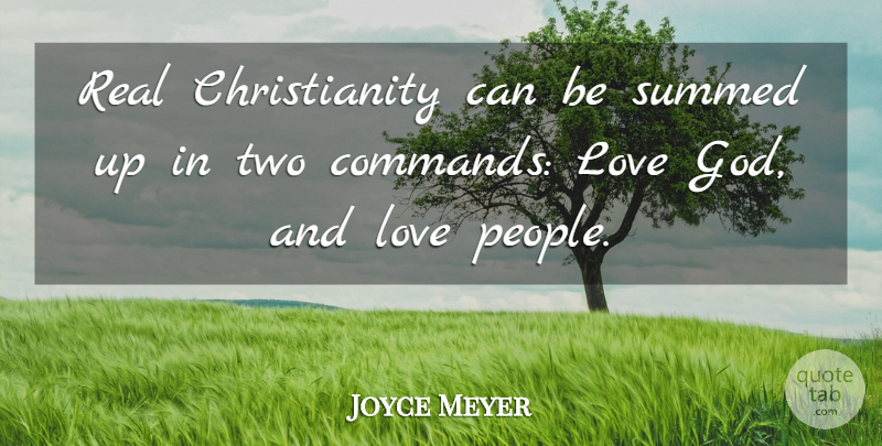 Joyce Meyer Quote About Real, Two, People: Real Christianity Can Be Summed...