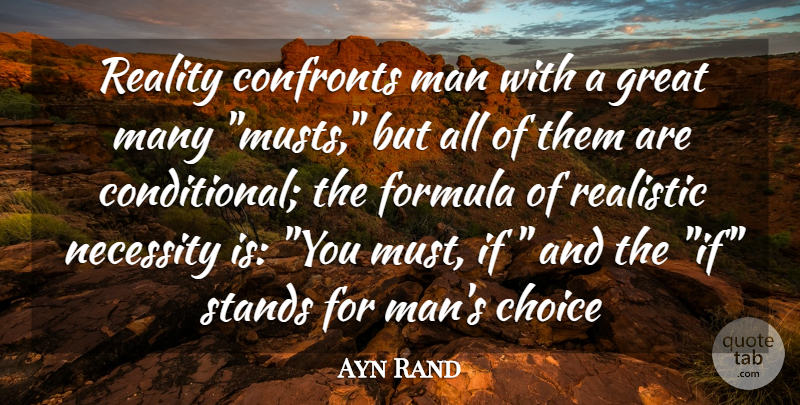 Ayn Rand Quote About Choice, Formula, Great, Man, Necessity: Reality Confronts Man With A...