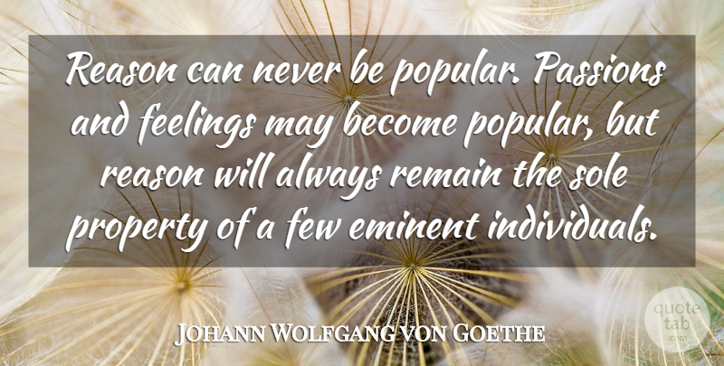 Johann Wolfgang von Goethe Quote About Passion, Feelings, May: Reason Can Never Be Popular...