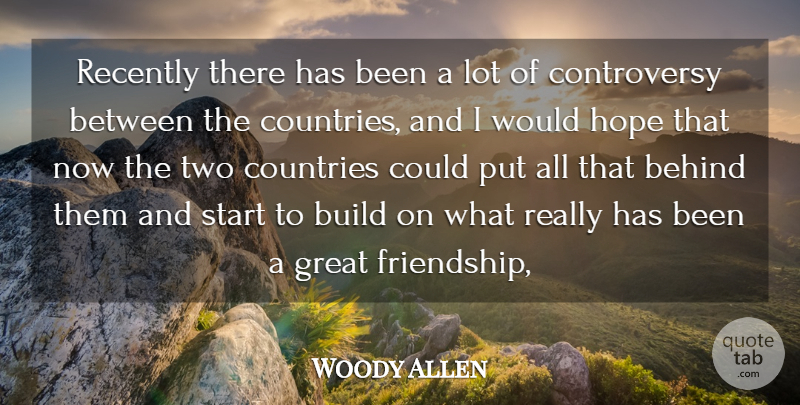 Woody Allen Quote About Behind, Build, Countries, Great, Hope: Recently There Has Been A...