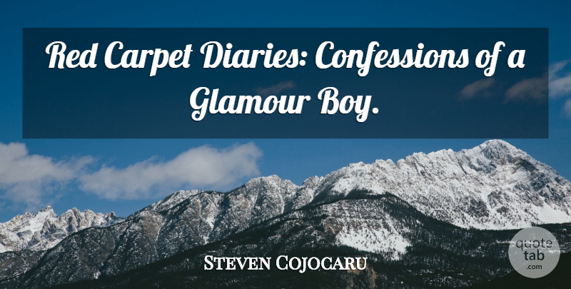 Steven Cojocaru Quote About Carpet, Glamour, Red: Red Carpet Diaries Confessions Of...