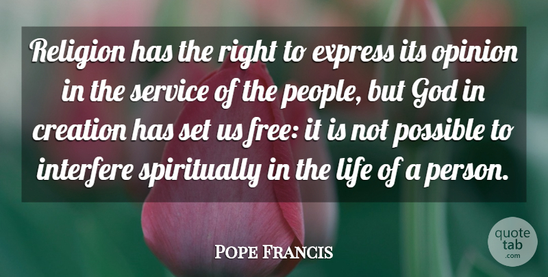 Pope Francis Quote About People, Opinion, Creation: Religion Has The Right To...