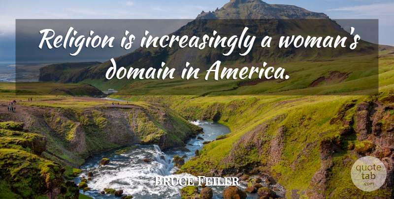 Bruce Feiler Quote About America, Domain: Religion Is Increasingly A Womans...