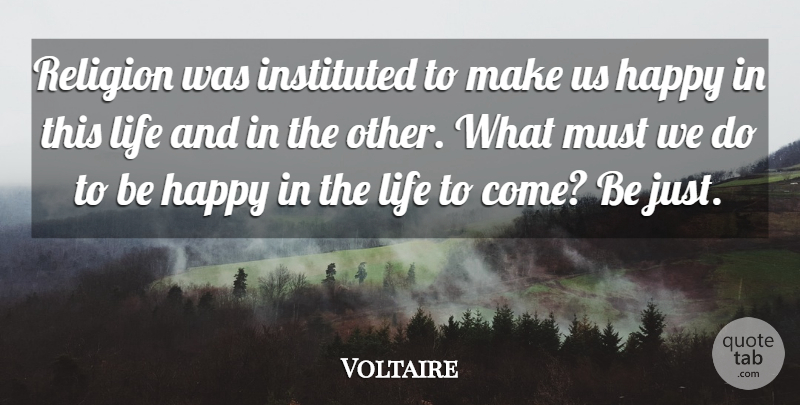 Voltaire Quote About Happy, Life, Religion: Religion Was Instituted To Make...