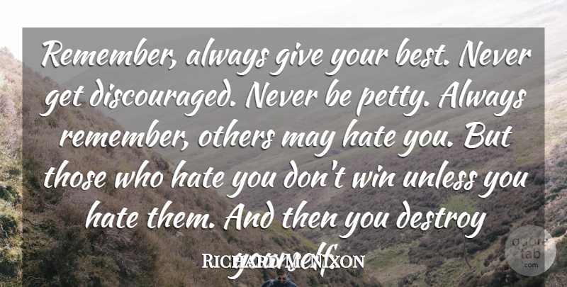 Richard M. Nixon Quote About Fear, Hate, Winning: Remember Always Give Your Best...