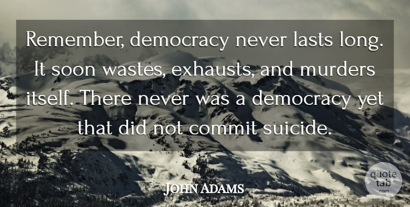John Adams Quote About Suicide, Freedom, Suicidal: Remember Democracy Never Lasts Long...