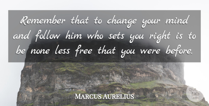 Marcus Aurelius Quote About Mind, Remember, Changing Your Mind: Remember That To Change Your...