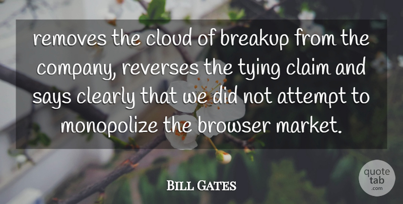 Bill Gates Quote About Attempt, Breakup, Browser, Claim, Clearly: Removes The Cloud Of Breakup...