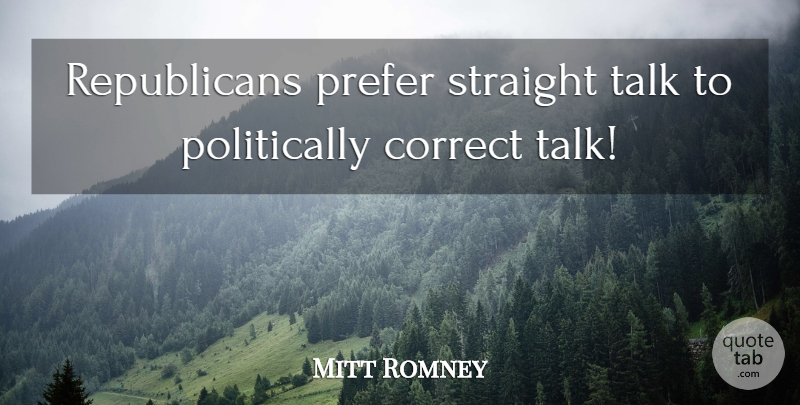 Mitt Romney Quote About Republican, Politically Correct: Republicans Prefer Straight Talk To...