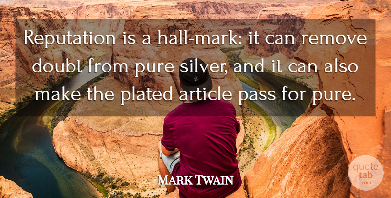 Mark Twain Quote About Doubt, Reputation, Silver: Reputation Is A Hall Mark...