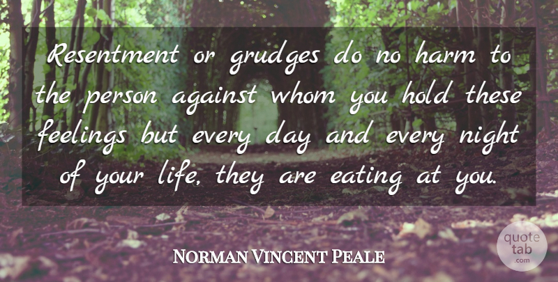 Norman Vincent Peale Quote About Night, Feelings, Resentment: Resentment Or Grudges Do No...