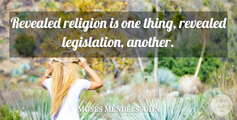 Moses Mendelssohn Quote About Legislation, One Thing: Revealed Religion Is One Thing...