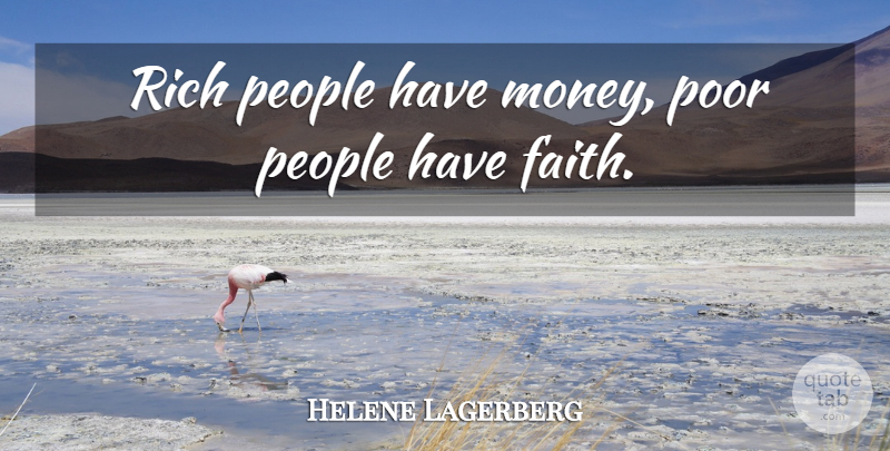 Helene Lagerberg Quote About People, Poor, Rich: Rich People Have Money Poor...