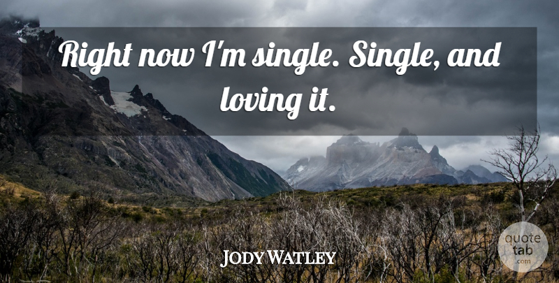 Jody Watley Quote About Right Now: Right Now Im Single Single...
