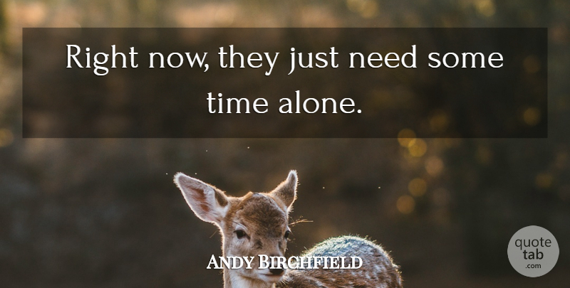 Andy Birchfield Quote About Time: Right Now They Just Need...