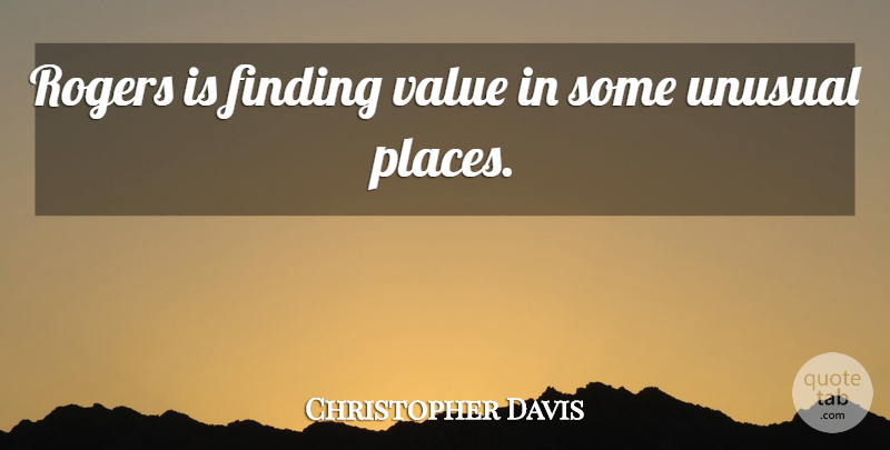 Christopher Davis Quote About Finding, Rogers, Unusual, Value: Rogers Is Finding Value In...