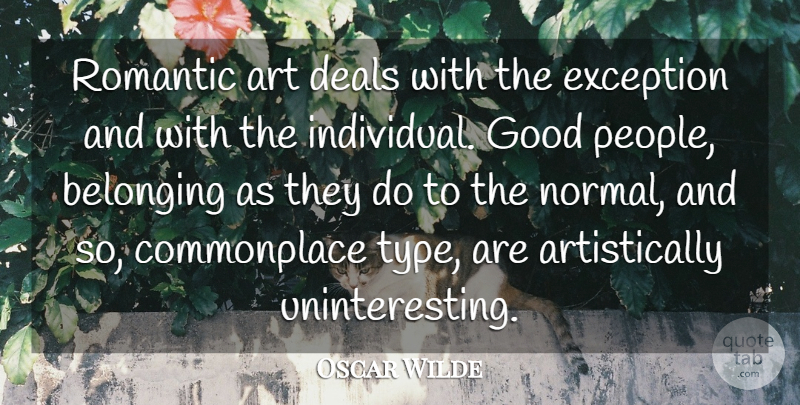 Oscar Wilde Quote About Art, Belonging, Deals, Exception, Good: Romantic Art Deals With The...